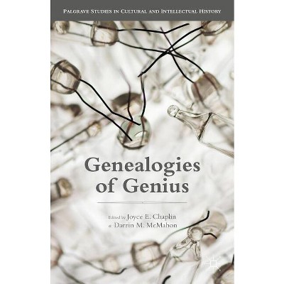 Genealogies of Genius - (Palgrave Studies in Cultural and Intellectual History) by  Joyce E Chaplin & Darrin M McMahon (Hardcover)
