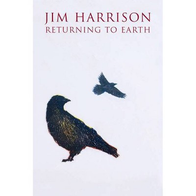 Returning to Earth - by  Jim Harrison (Paperback)