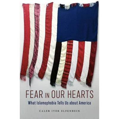 Fear in Our Hearts - (North American Religions) by  Caleb Iyer Elfenbein (Hardcover)