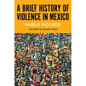 A Brief History of Violence in Mexico - (Latin America in Translation/En Traducción/Em Tradução) by Pablo Piccato - 1 of 1