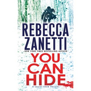You Can Hide - (A Laurel Snow Thriller) by  Rebecca Zanetti (Paperback) - 1 of 1