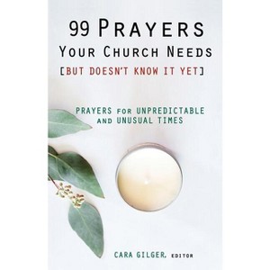 99 Prayers Your Church Needs (But Doesn't Know It Yet) - by  Cara Gilger (Paperback) - 1 of 1