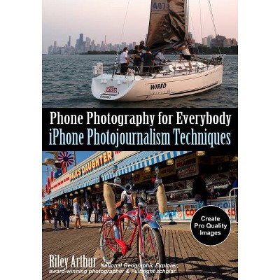 Phone Photography for Everybody - by  Riley Arthur (Paperback)