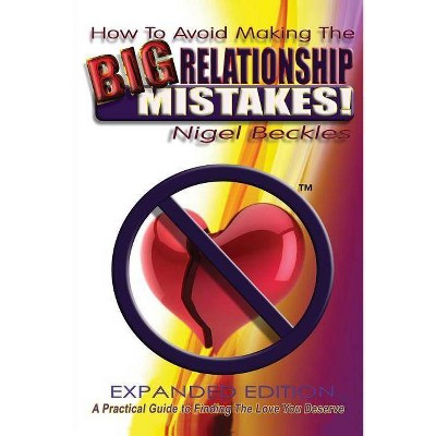 How To Avoid Making The Big Relationship Mistakes! Expanded Edition - by  Beckles Nigel (Paperback)