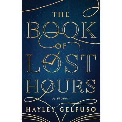 The Book of Lost Hours - by  Hayley Gelfuso (Hardcover)