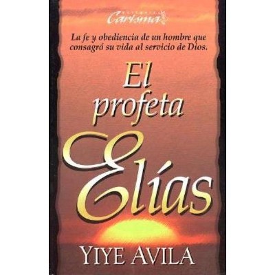 El Profeta Elías - by  Yiye Ávila (Paperback)