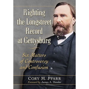 Righting the Longstreet Record at Gettysburg - by  Cory M Pfarr (Paperback) - 1 of 1