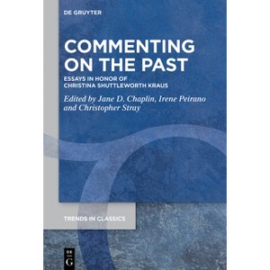 Commenting on the Past - (Trends in Classics - Supplementary Volumes) by  Jane D Chaplin & Irene Peirano Garrison & Christopher Stray (Hardcover) - 1 of 1