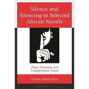 Silence and Silencing in Selected African Novels - by  Oumar Chérif Diop (Hardcover) - 1 of 1