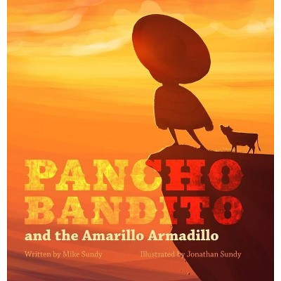 Pancho Bandito and The Amarillo Armadillo - by  Mike Sundy (Hardcover)