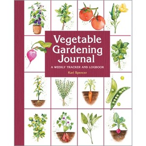 Vegetable Gardening Journal - (Gardening for Beginners) by  Kari Spencer (Paperback) - 1 of 1