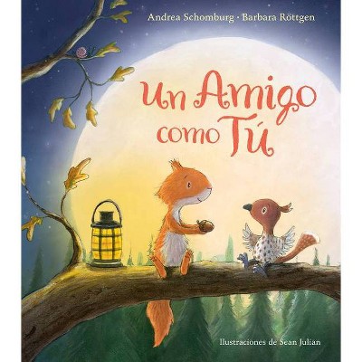 Un Amigo Como Tú / A Friend Like You - by  Andrea Schomburg & Barbara Rottgen (Hardcover)