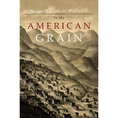 In the American Grain - by  William Carlos Williams (Paperback)