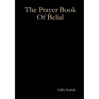 The Prayer Book Of Belial - by  Atilla Kabak (Hardcover)