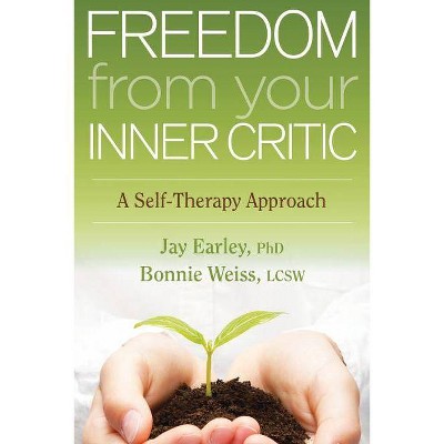 Freedom from Your Inner Critic - by  Jay Earley & Bonnie Weiss (Paperback)