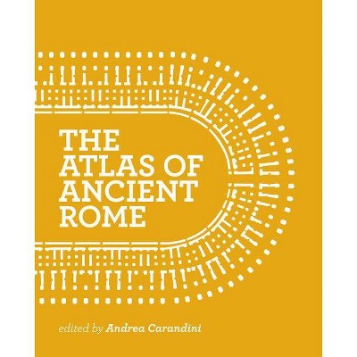 The Atlas of Ancient Rome - by  Andrea Carandini (Hardcover)