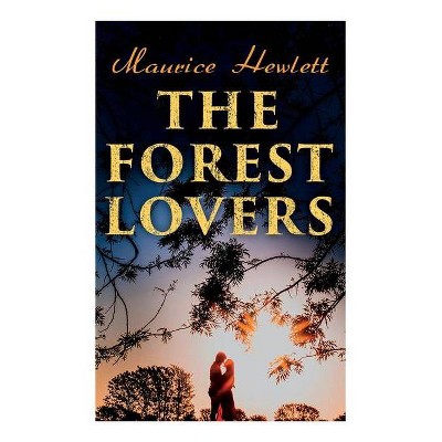 The Forest Lovers - by  Maurice Hewlett (Paperback)