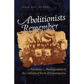 Abolitionists Remember - by  Julie Roy Jeffrey (Paperback)