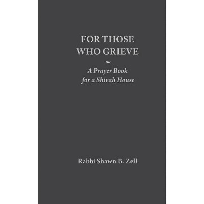 For Those Who Grieve - by  Shawn B Zell (Hardcover)