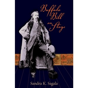 Buffalo Bill on Stage - by  Sandra K Sagala (Hardcover) - 1 of 1
