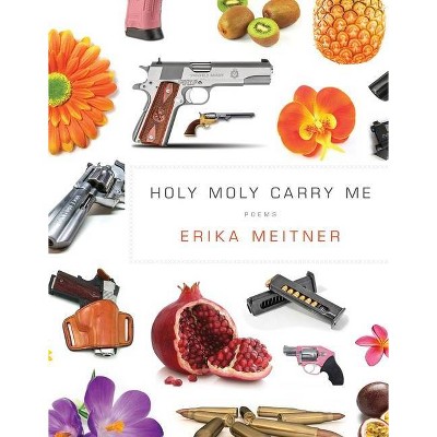 Holy Moly Carry Me - (American Poets Continuum) by  Erika Meitner (Paperback)