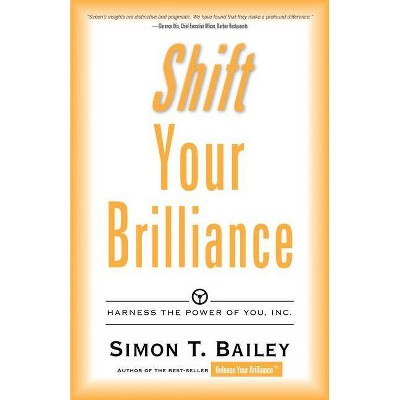 Shift Your Brilliance - (Brilliant Living) by  Simon T Bailey (Paperback)