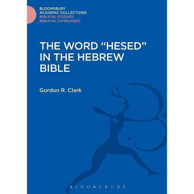 The Word Hesed in the Hebrew Bible - by  Gordon R Clark (Hardcover)