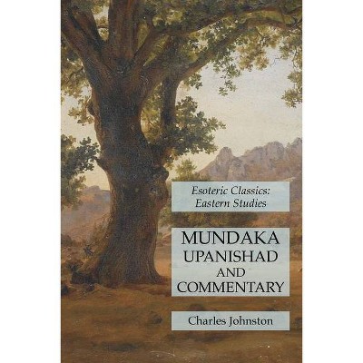 Mundaka Upanishad and Commentary - by  Charles Johnston (Paperback)