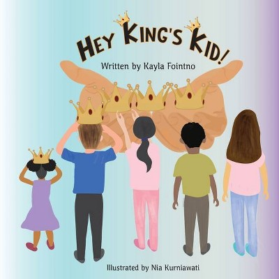 Hey King's Kid! - by  Kayla J Fointno (Paperback)