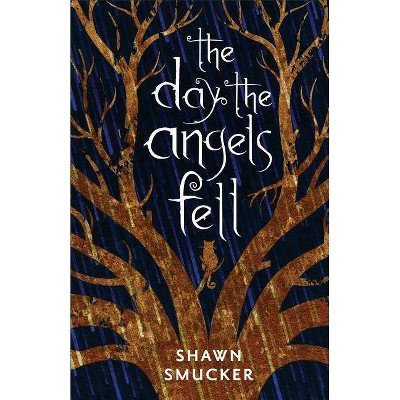 The Day the Angels Fell - by  Shawn Smucker (Paperback)