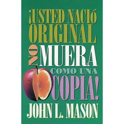 ¡Usted Nació Original, No Muera Como Una Copia! - by  John Mason (Paperback)