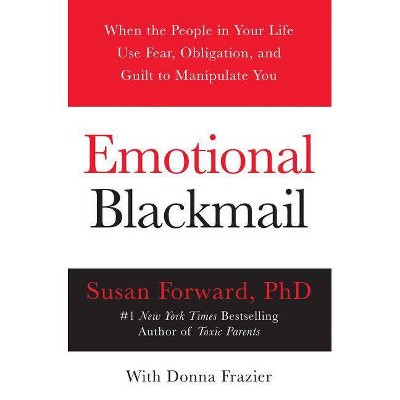Emotional Blackmail - by  Susan Forward & Donna Frazier (Paperback)