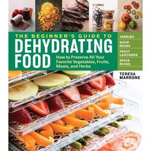 The Beginner's Guide to Dehydrating Food, 2nd Edition - by  Teresa Marrone (Paperback) - 1 of 1