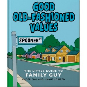 Good Old-Fashioned Values: The Little Guide to Family Guy - by  Orange Hippo! (Hardcover) - 1 of 1
