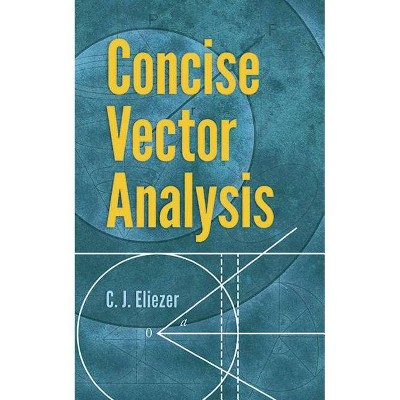 Concise Vector Analysis - (Dover Books on Mathematics) by  C J Eliezer (Paperback)