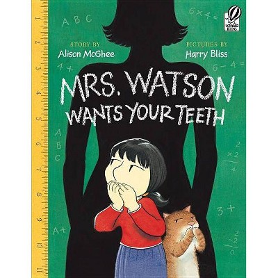 Mrs. Watson Wants Your Teeth - by  Alison McGhee (Paperback)