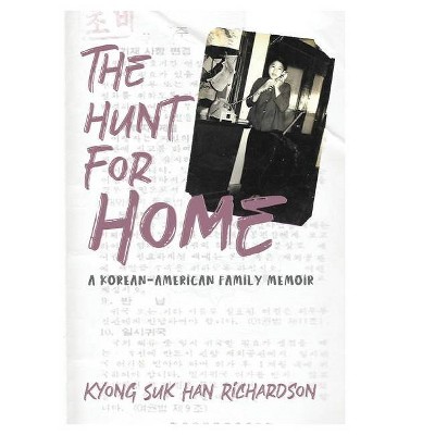 The Hunt for Home - by  Kyong Suk Han Richardson (Paperback)