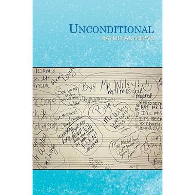 Unconditional - by  Raymie Andrews (Paperback)