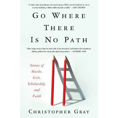 Go Where There Is No Path - by  Christopher Gray & MIM Eichler Rivas (Hardcover)