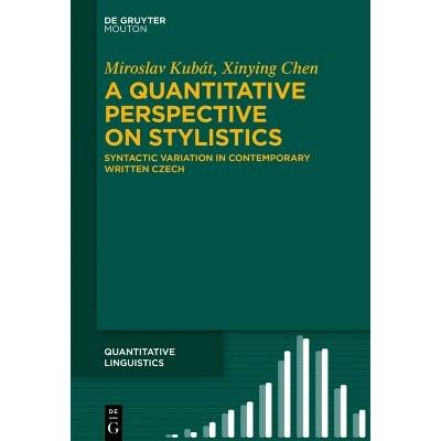 A Quantitative Perspective on Stylistics - (Quantitative Linguistics [Ql]) by  Miroslav Kubát & Xinying Chen (Hardcover)