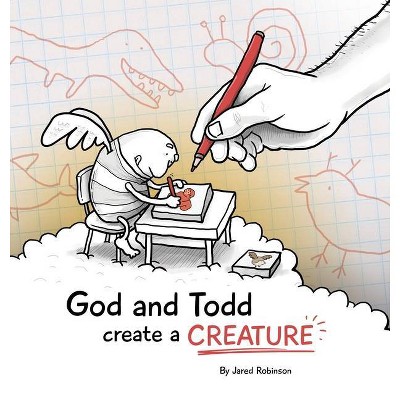 God and Todd Create a Creature - by  Jared J Robinson (Hardcover)