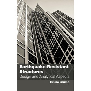 Earthquake-Resistant Structures: Design and Analytical Aspects - by  Bruno Crump (Hardcover) - 1 of 1