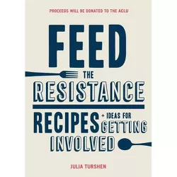 Feed the Resistance - by  Julia Turshen (Hardcover)