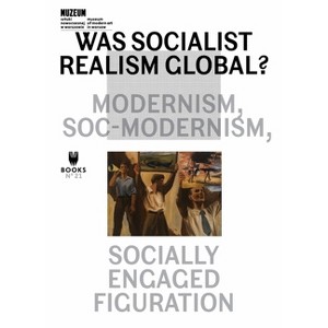 Was Socialist Realism Global? - (Museum Under Construction) by  Magda Lipska & Piotr Slodkowski (Paperback) - 1 of 1
