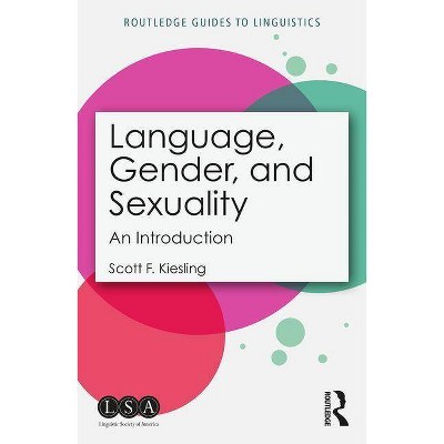 Language, Gender, and Sexuality - (Routledge Guides to Linguistics) by  Scott F Kiesling (Paperback)