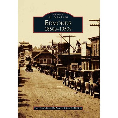 Edmonds - (Images of America) by  Sara McGibbon DuBois & Ray E DuBois (Paperback)