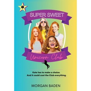 Super Sweet Unicorn Club - by  Morgan Baden (Paperback) - 1 of 1