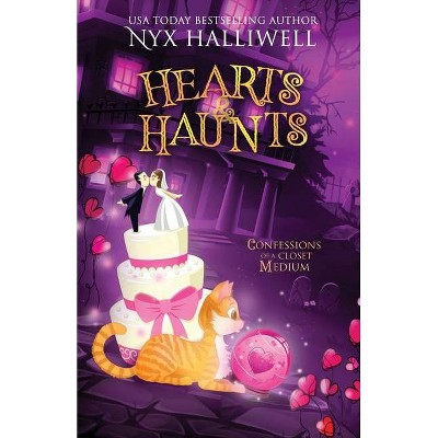 Hearts & Haunts, Confessions of a Closet Medium, Book 3 - (Confessions of a Close Medium) by  Nyx Halliwell (Paperback)