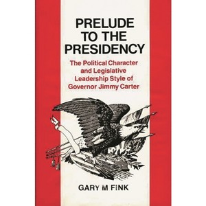 Prelude to the Presidency - (Contributions in Political Science) by  Gary M Fink (Hardcover) - 1 of 1