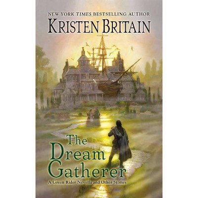 The Dream Gatherer - (Green Rider) by  Kristen Britain (Paperback)